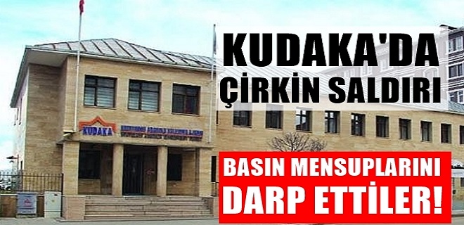 KUDAKA'da Çirkin Saldırı