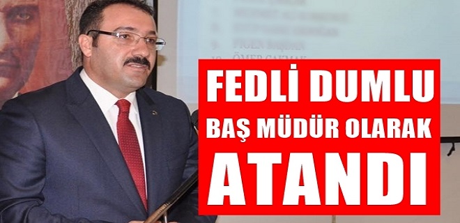 Fedli Dumlu Baş Müdür Olarak Atandı
