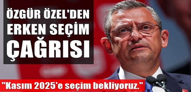 Özel'den Erken Seçim Çağrısı