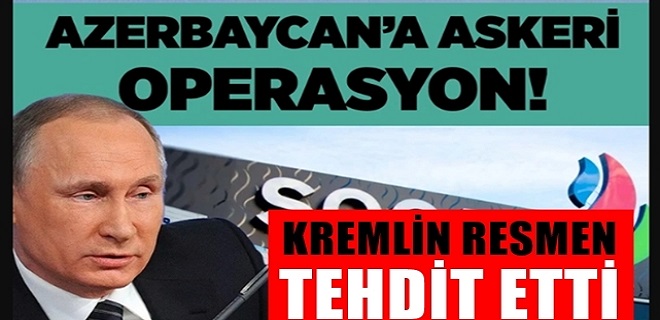 Kremlin'den Azerbaycan'a operasyon tehdidi