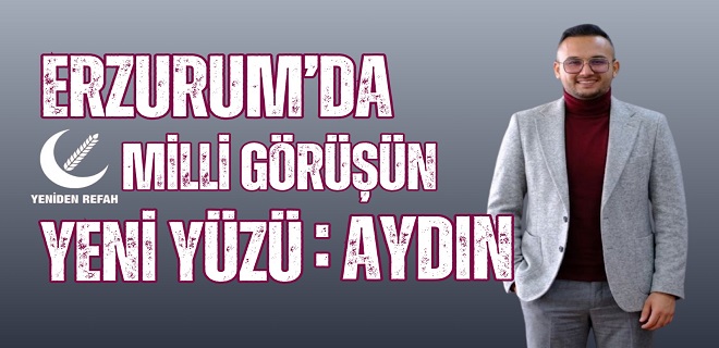 Yeniden Refah Partisi Erzurum İl Başkanlığı İçin Muhammed Enes Aydın İsmi Gündemde