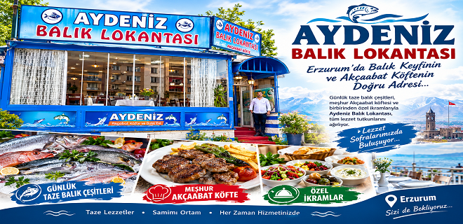 Erzurum’da Tazeliğin ve Lezzetin Adresi: Aydeniz Balık Et Lokantası