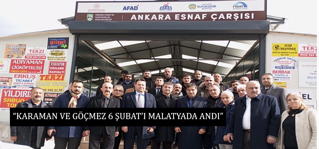 “KARAMAN VE GÖÇMEZ 6 ŞUBAT’I MALATYADA ANDI”