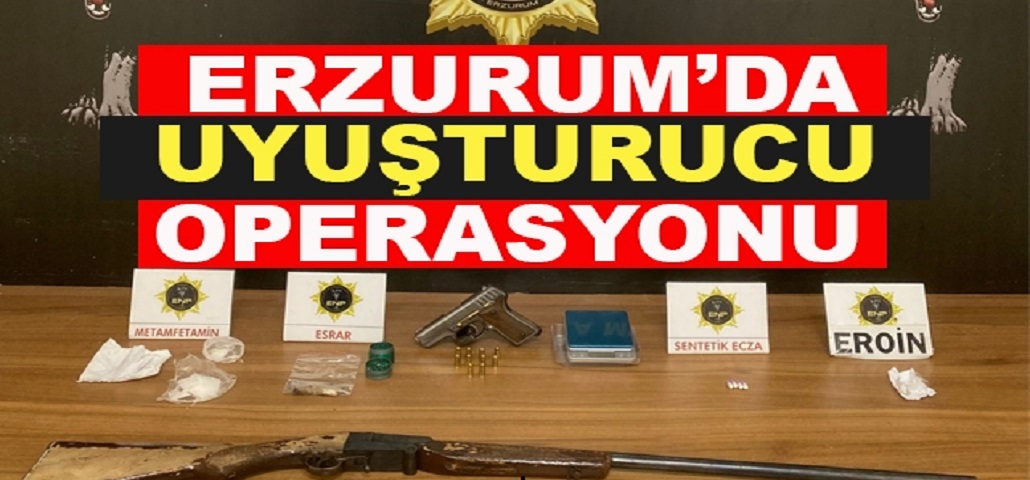 Erzurum'da Uyuşturucu Operasyonu