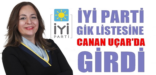 Canan Uçar İYİ Parti GİK Listesinde