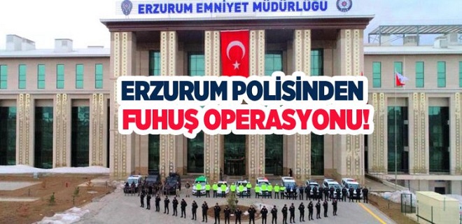 Erzurum da Fuhuş Operasyonu